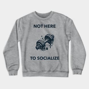 Not here to socialize talk Crewneck Sweatshirt